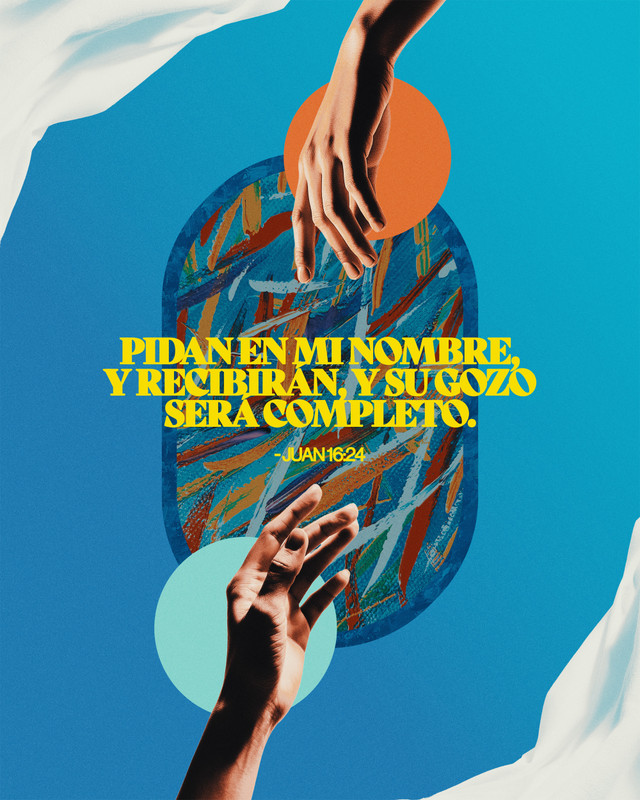 Pidan en mi nombre, y recibirán, y su gozo será completo. - Juan 16:24 — Canva template
